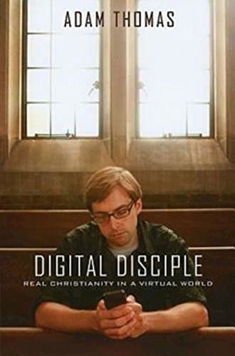 Book cover for Digital Disciple: Real Christianity in a Virtual World by Thomas, Adam