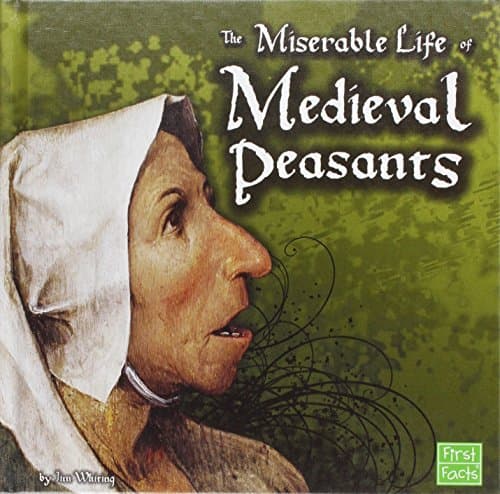 The Miserable Life of Medieval Peasants (First Facts)