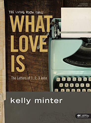 Book cover for What Love Is - Bible Study Book: The Letters of 1, 2, 3 John (The Living Room Series) by Minter, Kelly