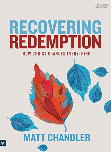 Book cover for Recovering Redemption Bible Study Book: How Christ Changes Everything by Chandler, Matt