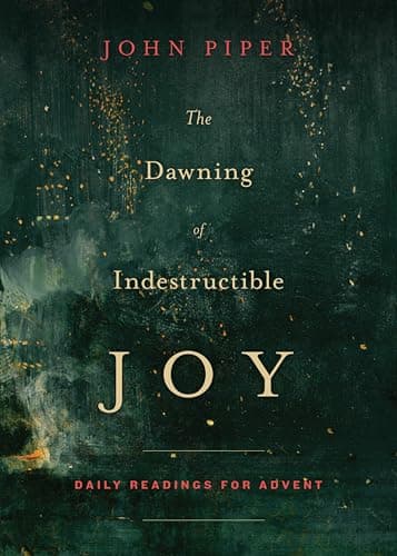Book cover for The Dawning of Indestructible Joy: Daily Readings for Advent by Piper, John