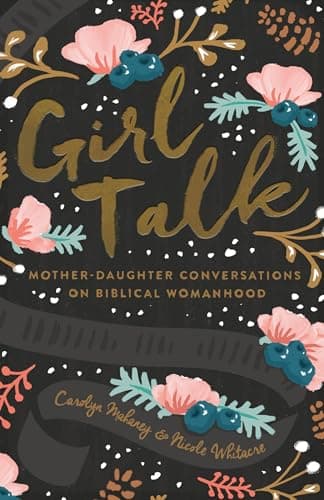 Book cover for Girl Talk: Mother-Daughter Conversations on Biblical Womanhood (Redesign) by Mahaney, Carolyn