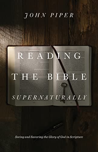 Book cover for Reading the Bible Supernaturally: Seeing and Savoring the Glory of God in Scripture by Piper, John