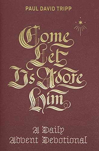 Book cover for Come, Let Us Adore Him: A Daily Advent Devotional by Tripp, Paul David