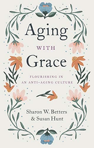 Book cover for Aging with Grace: Flourishing in an Anti-Aging Culture by Betters, Sharon W.