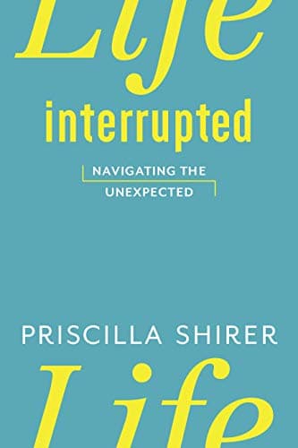 Book cover for Life Interrupted: Navigating the Unexpected by Shirer, Priscilla