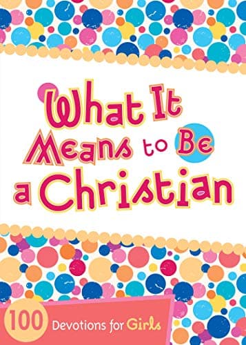 Book cover for What It Means to Be a Christian: 100 Devotions for Girls by B&H Kids Editorial Staff
