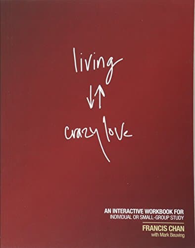 Book cover for Living Crazy Love: An Interactive Workbook for Individual or Small-Group Study by Chan, Francis