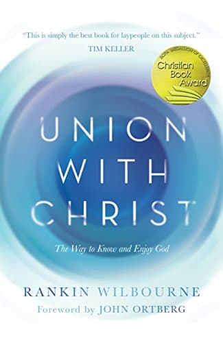 Book cover for Union with Christ: The Way to Know and Enjoy God by Wilbourne, Rankin
