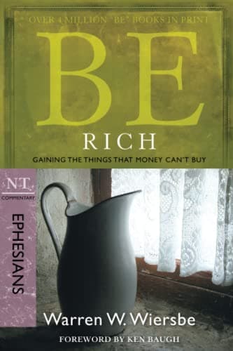 Book cover for Be Rich (Ephesians): Gaining the Things That Money Can't Buy (The BE Series Commentary) by Wiersbe, Warren W.