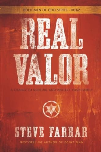 Book cover for Real Valor: A Charge to Nurture and Protect Your Family (Bold Man Of God) by Farrar, Steve