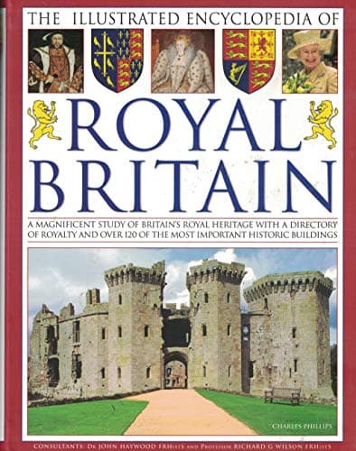 Book cover for The Illustrated Encyclopedia of Royal Britain: A Magnificent Study of Britain's Royal Heritage With by Charles Phillips