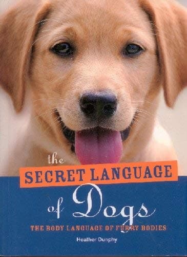 Book cover for The Secret Language of Dogs (The Body Language of Furry Bodies) by Heather Dunphy