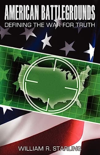 Book cover for American Battlegrounds: Defining The War For Truth by Starling, William R.