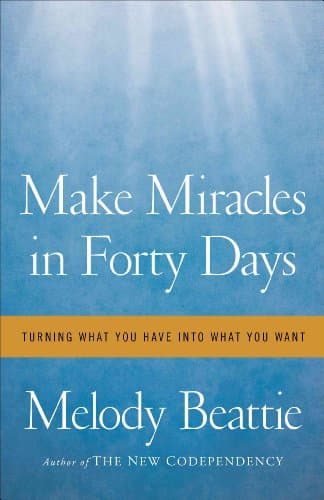 Book cover for Make Miracles in Forty Days: Turning What You Have into What You Want by Beattie, Melody