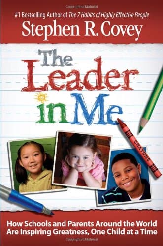 Book cover for The Leader in Me: How Schools and Parents Around the World Are Inspiring Greatness, One Child At a Time by Covey, Stephen R.