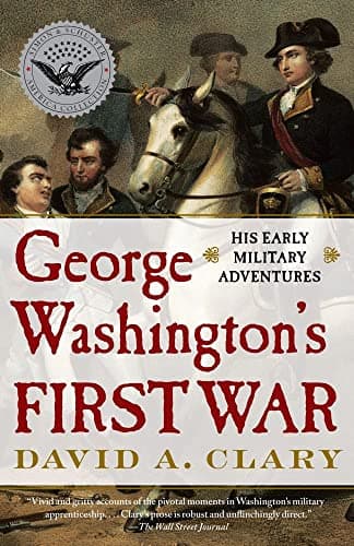 Book cover for George Washington's First War: His Early Military Adventures by Clary, David A.