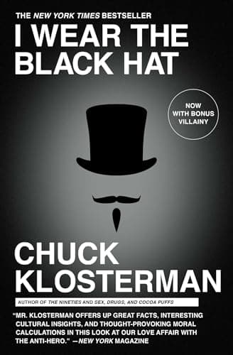 Book cover for I Wear the Black Hat: Grappling with Villains (Real and Imagined) by Klosterman, Chuck