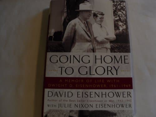 Book cover for Going Home To Glory: A Memoir of Life with Dwight D. Eisenhower, 1961-1969 by Eisenhower, David