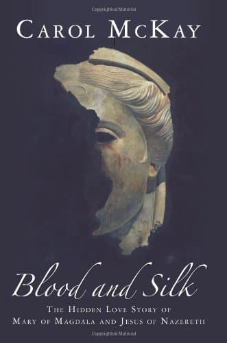 Book cover for Blood and Silk: The Hidden Love Story of Mary of Magdala and Jesus of Nazereth by McKay, Carol
