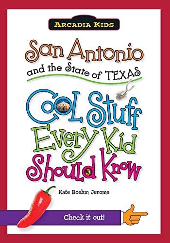 San Antonio and the State of Texas:: Cool Stuff Every Kid Should Know (Arcadia Kids)