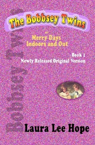Book cover for The Bobbsey Twins, or Merry Days Indoors and Out, Book 1, Newly Released Original Version by Hope, Laura Lee
