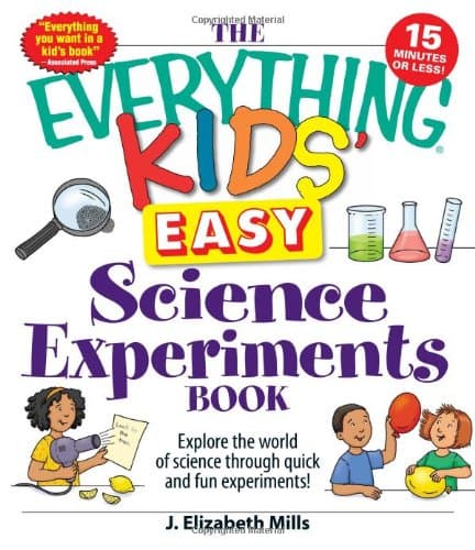 Book cover for The Everything Kids' Easy Science Experiments Book: Explore the world of science through quick and fun experiments! by Mills, J. Elizabeth