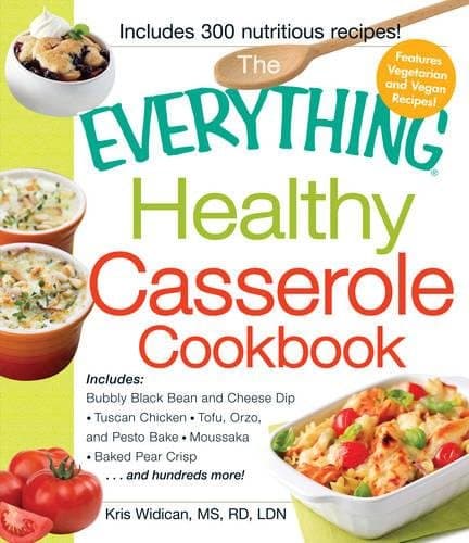 Book cover for The Everything Healthy Casserole Cookbook: Includes - Bubbly Black Bean and Cheese Dip, Chicken Jambalaya, Seitan Shepard's Pie, Turkey and Summer Squash Mousska, Harvest Fruit Cake by Widican, Kristen