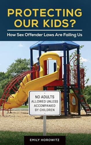 Book cover for Protecting Our Kids?: How Sex Offender Laws Are Failing Us by Horowitz, Emily