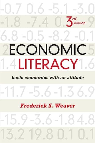 Book cover for Economic Literacy: Basic Economics with an Attitude, Third Edition: Basic Economics with an Attitude by Weaver, Frederick