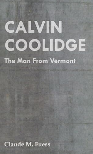 Book cover for Calvin Coolidge: The Man from Vermont by Fuess, Claude M.