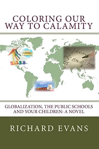 Book cover for Coloring Our Way to Calamity: Globalization, the Public Schools and Your Children by Evans, Richard