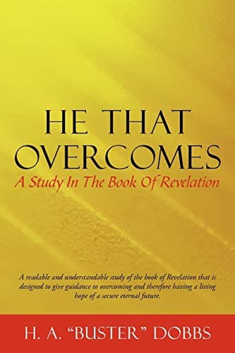 Book cover for He That Overcomes: A Study In The Book Of Revelation by Dobbs, H. A. "Buster"