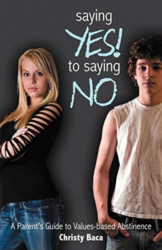 Book cover for Saying Yes! to Saying No: A Parent's Guide to Values-Based Abstinence by Baca, Christy