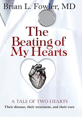 Book cover for The Beating of My Hearts: A Tale of Two Hearts: Their Disease, Their Treatment, and Their Cure by Fowler MD, Brian L