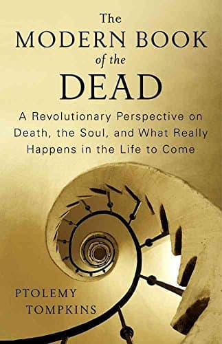 Book cover for The Modern Book of the Dead: A Revolutionary Perspective on Death, the Soul, and What Really Happens in the Life to Come by Tompkins, Ptolemy