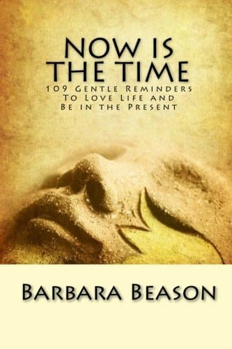 Book cover for Now Is The Time: 101 Gentle Reminders To Love Life and Be in the Present by Beason, Barbara