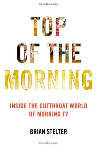 Book cover for Top of the Morning: Inside the Cutthroat World of Morning TV by Stelter, Brian