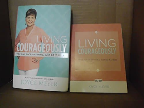 Living Courageously: You Can Face Anything, Just Do It Afraid