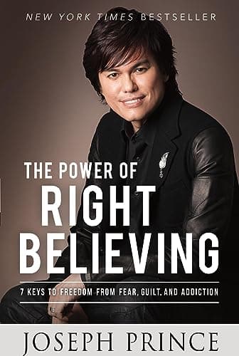 Book cover for The Power of Right Believing: 7 Keys to Freedom from Fear, Guilt, and Addiction by Prince, Joseph