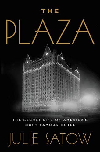 Book cover for The Plaza: The Secret Life of America's Most Famous Hotel by Satow, Julie