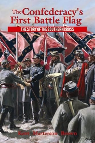 The Confederacy's First Battle Flag: The Story of the Southern Cross