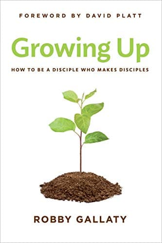 Book cover for Growing Up: How to Be a Disciple Who Makes Disciples by Gallaty, Robby