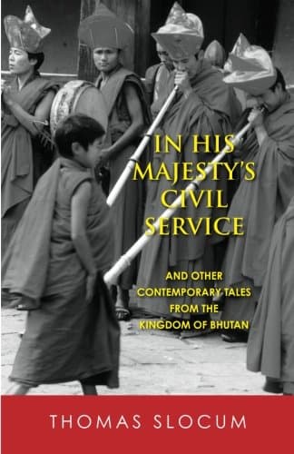 Book cover for In His Majesty's Civil Service: And Other Contemporary Tales from the Kingdom of Bhutan by Slocum, Mr. Thomas