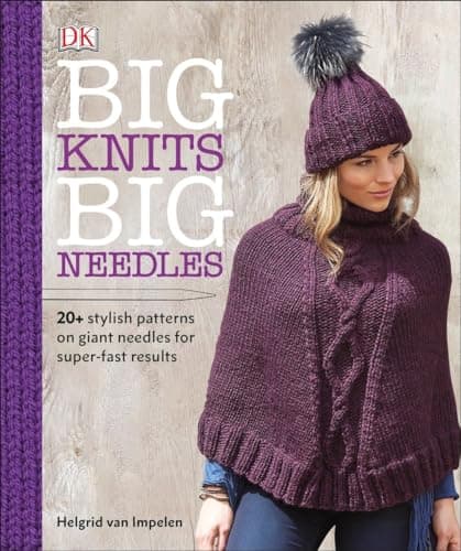 Book cover for Big Knits, Big Needles: 20-Plus Stylish Patterns on Giant Needles for Super-Fast Results by van Impelen, Helgrid