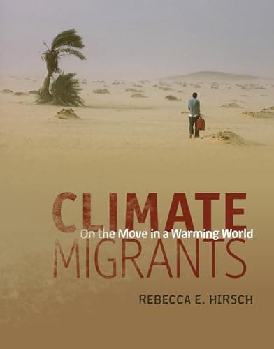 Book cover for Climate Migrants: On the Move in a Warming World by Hirsch, Rebecca E.