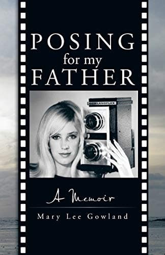 Book cover for Posing for my Father: A Memoir by Gowland, Mary Lee