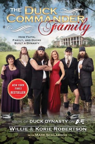 The Duck Commander Family: How Faith, Family, and Ducks Created a Dynasty
