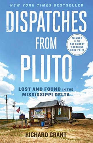 Book cover for Dispatches from Pluto: Lost and Found in the Mississippi Delta by Grant, Richard