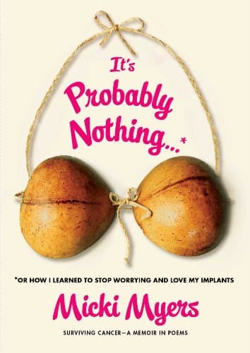 Book cover for It's Probably Nothing...*: *Or How I Learned to Stop Worrying and Love My Implants by Myers, Micki